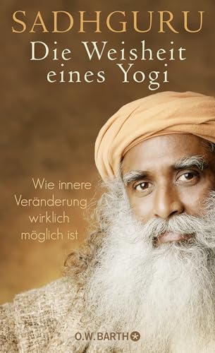 Imagen de archivo de Die Weisheit eines Yogi : wie innere Vernderung wirklich mglich ist. Sadhguru ; aus dem amerikanischen Englisch von Bernhard Kleinschmidt a la venta por Antiquariat  Udo Schwrer