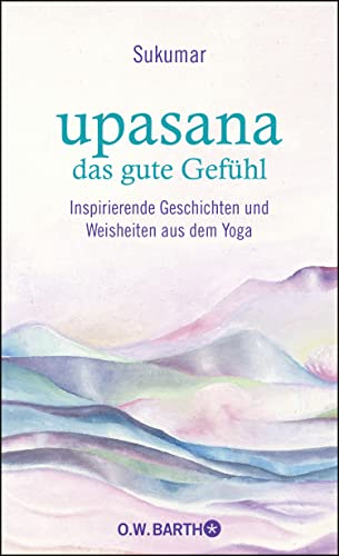 9783426293089: upasana - das gute Gefhl: Inspirierende Geschichten und Weisheiten aus dem Yoga