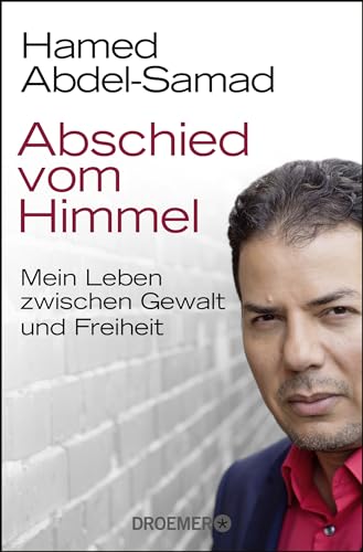 Abschied vom Himmel: Mein Leben zwischen Gewalt und Freiheit : Mein Leben zwischen Gewalt und Freiheit - Hamed Abdel-Samad