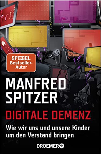 Digitale Demenz - Wie wir uns und unsere Kinder um den Verstand bringen - Manfred Spitzer