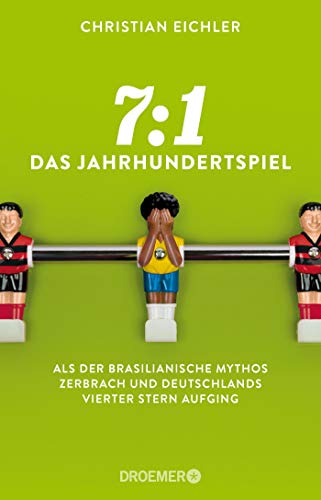 7:1 - das Jahrhundertspiel : als der brasilianische Mythos zerbrach und Deutschlands vierter Stern aufging / Christian Eichler - Eichler, Christian