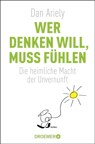 Wer denken will, muss fühlen: Die heimliche Macht der Unvernunft - Ariely, Dan