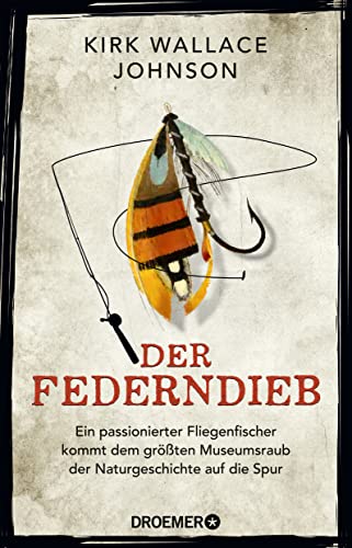 Stock image for Der Federndieb: Ein passionierter Fliegenfischer kommt dem grten Museumsraub der Naturgeschichte auf die Spur for sale by medimops