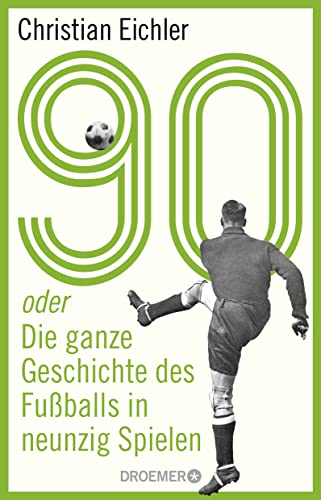 Stock image for 90: oder Die ganze Geschichte des Fuballs in neunzig Spielen for sale by medimops