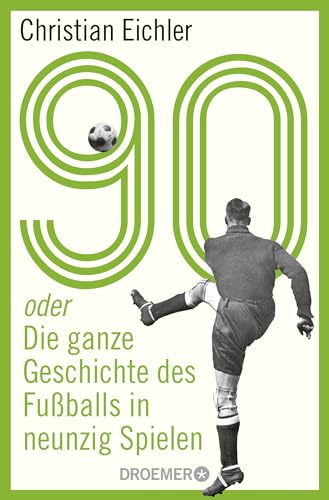 Stock image for 90: oder Die ganze Geschichte des Fuballs in neunzig Spielen for sale by medimops