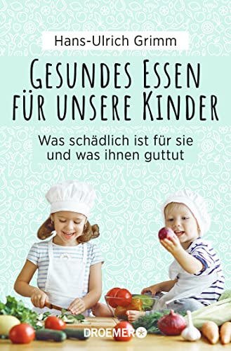 Beispielbild fr Gesundes Essen fr unsere Kinder: Was schdlich ist fr sie und was ihnen gut tut zum Verkauf von medimops