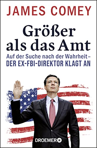 Stock image for Grer als das Amt: Auf der Suche nach der Wahrheit - der Ex-FBI-Direktor klagt an - for sale by medimops