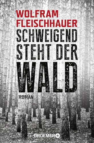 Schweigend steht der Wald : Roman Wolfram Fleischhauer - Fleischhauer, Wolfram