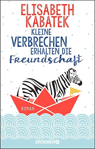 Beispielbild fr Kleine Verbrechen erhalten die Freundschaft: Roman zum Verkauf von medimops