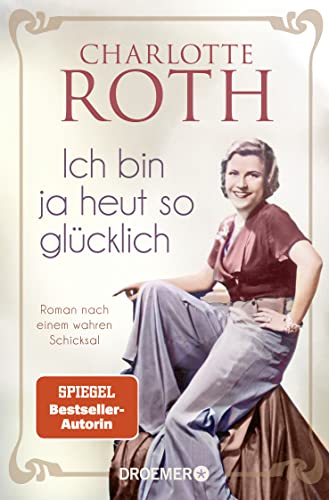 Stock image for Ich bin ja heut so glcklich: Roman nach einem wahren Schicksal | SPIEGEL Bestseller-Autorin for sale by medimops