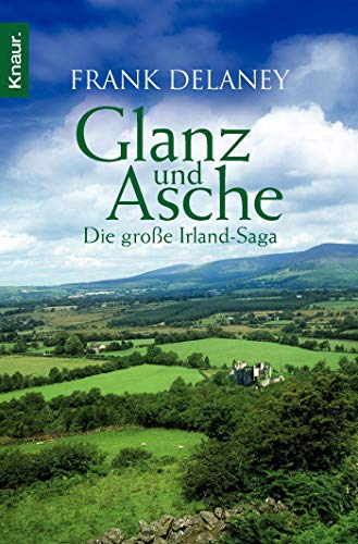 Glanz und Asche: Die große Irland-Saga - Delaney, Frank