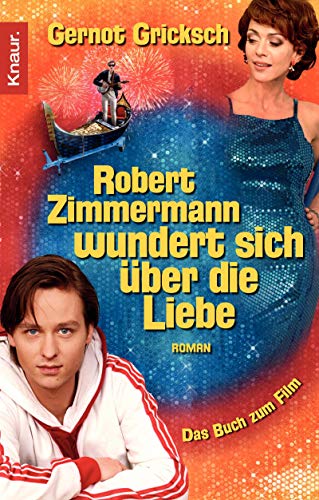 Robert Zimmermann wundert sich über die Liebe: Roman - Gricksch, Gernot