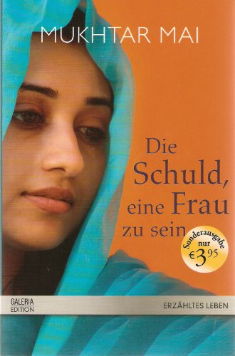 Die Schuld eine Frau zu sein. Mukhtar Mai. Mit Marie-Thérèse Cuny. Aus dem Franz. von Eléonore Delair . / Galeria Edition; Erzähltes Leben - Mai, Mukhtar (Verfasser)