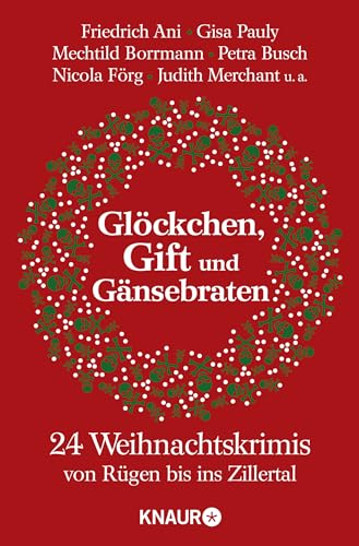 Glöckchen, Gift und Gänsebraten: 24 Weihnachtskrimis von Rügen bis ins Zillertal - Ani, Friedrich, Helga Beyersdörfer Richard Birkefeld u. a.