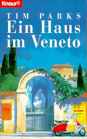 Ein Haus im Veneto : Roman. Aus dem Engl. von Katharina Foers und Gerlinde Schermer-Rauwolf / Knaur ; 60237 - Parks, Tim