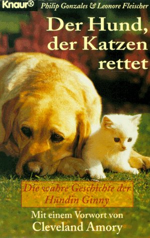 Stock image for Der Hund, der Katzen rettet: Die wahre Geschichte der Hndin Ginny (Knaur Taschenbcher. Romane, Erzhlungen) for sale by Gerald Wollermann