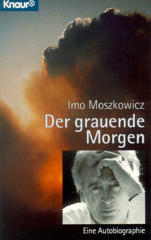 Der grauende Morgen. Eine Biographie. - Imo Moszkowicz