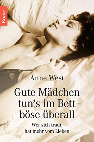 Gute Mädchen tun's im Bett - böse überall: Wer sich traut, hat mehr vom Lieben - West, Anne