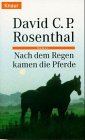 Beispielbild fr Nach dem Regen kamen die Pferde : Roman / C. P. Rosenthal. Aus dem Amerikan. von Ingeborg Ebel zum Verkauf von Versandantiquariat Buchegger