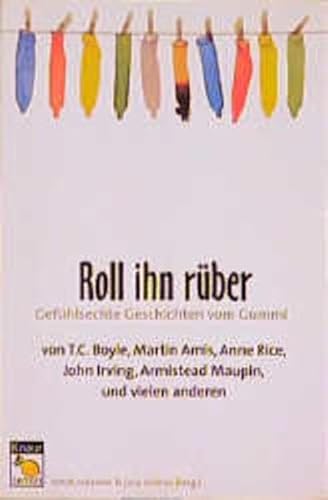 Roll ihn rÃ¼ber. GefÃ¼hlsechte Geschichten vom Gummi. (9783426612804) by Boyle, Tom Coraghessan; Amis, Martin; Rice, Anne; Robertson, Mitch; Dubner, Julia