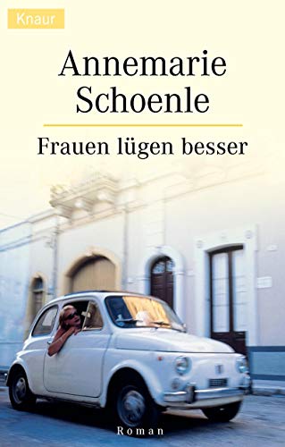 Frauen lügen besser : Roman. Knaur ; 61459 - Schoenle, Annemarie