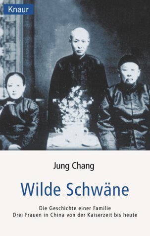 WILDE SCHWÄNE. die Geschichte einer Familie ; drei Frauen in China von der Kaiserzeit bis heute - Zhang, Rong
