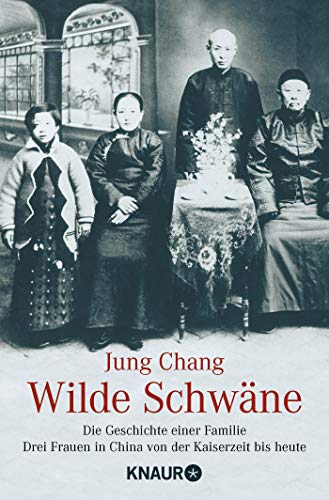Wilde Schwäne: Die Geschichte einer Familie. Drei Frauen in China von der Kaiserzeit bis heute - Chang, Jung