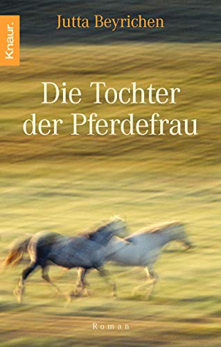 Stock image for Die Tochter der Pferdefrau : Roman. Knaur ; 62788 for sale by Versandantiquariat Schfer