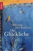 Die Glückliche Roman / Mensje van Keulen. Aus dem Niederländ. von Marianne Holberg - Keulen, Mensje van