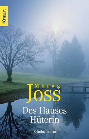 Stock image for Des Hauses Hüterin: Kriminalroman (Taschenbuch) von Morag Joss (Autor), Antoinette Gittinger (bersetzer) for sale by Nietzsche-Buchhandlung OHG