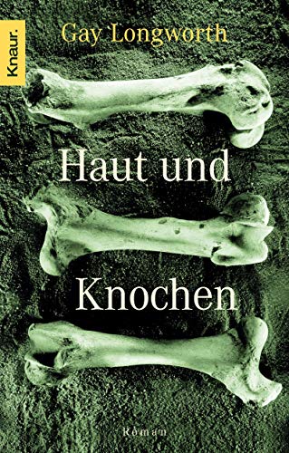 Haut und Knochen : Roman. Aus dem Engl. von Karl-Heinz Ebnet, Knaur ; 63207 - Longworth, Gay