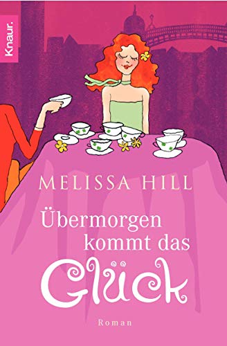 Übermorgen kommt das Glück. (Knaur ; 63211) - Hill, Melissa