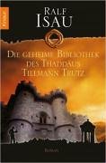Die geheime Bibliothek des Thaddäus Tillmann Trutz Legenden von Phantasien - Isau, Ralf