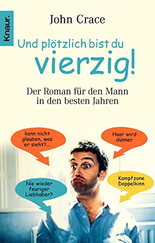 Und plötzlich bist du vierzig! : der Roman für den Mann in den besten Jahren. Aus dem Engl. von Jürgen Langowski, Knaur ; 63258 - Crace, John