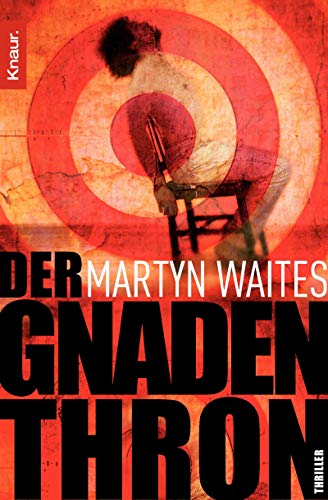 Der Gnadenthron: Thriller : Thriller. Deutsche Erstausgabe - Martyn Waites