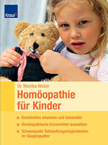 Homöopathie für Kinder: Krankheiten erkennen und behandeln. Homöopathische Arzneimittel auswählen...