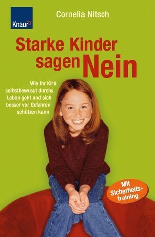 Beispielbild fr Starke Kinder sagen Nein: Wie Ihr Kind selbstbewusst durchs Leben geht und sich besser vor Gefahren schtzen kann zum Verkauf von Versandantiquariat Felix Mcke