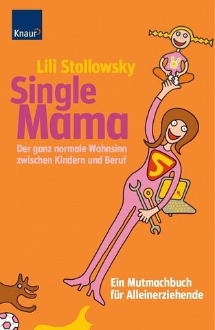 Beispielbild fr Single Mama: Der ganz normale Wahnsinn zwischen Kindern und Beruf Ein Mutmachbuch fr Alleinerziehende zum Verkauf von Versandantiquariat Felix Mcke