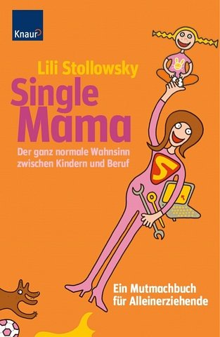 9783426642610: Single Mama: Der ganz normale Wahnsinn zwischen Kindern und Beruf Ein Mutmachbuch fr Alleinerziehende