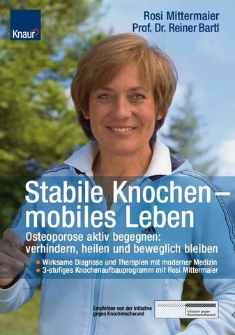 Stabile Knochen, mobiles Leben : Osteoporose aktiv begegnen, vermeiden, behandeln und beweglich b...