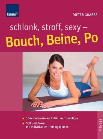 Beispielbild fr Schlank, straff, sexy - Bauch, Beine, Po: 10-Minuten-Workouts fr Ihre Traumfigur; Mit individuellen Trainingsplnen zum Verkauf von medimops