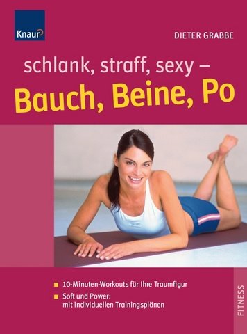 Stock image for Schlank, straff, sexy - Bauch, Beine, Po: 10-Minuten-Workouts fr Ihre Traumfigur; Mit individuellen Trainingsplnen for sale by medimops
