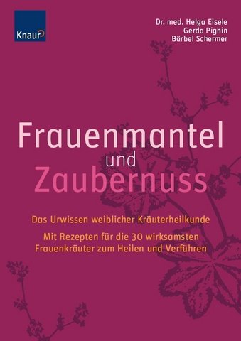 Stock image for Frauenmantel und Zaubernuss: Das Urwissen weiblicher Kruterheilkunde; Mit Rezepten fr die 30 wirksamsten Frauenkruter zum Heilen und Verfhren for sale by medimops