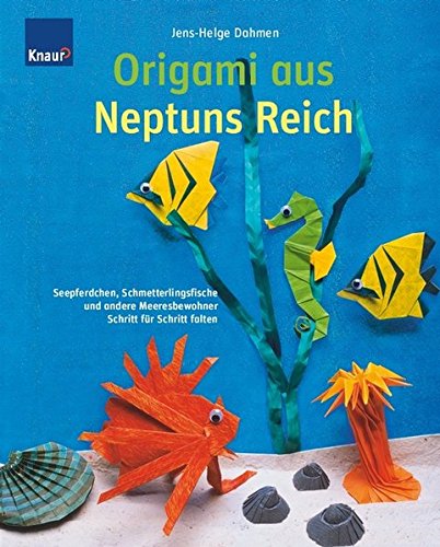 Beispielbild fr Origami aus Neptuns Reich: Seepferdchen, Schmetterlingsfische und andere Meeresbewohner; Schritt-fr-Schritt falten zum Verkauf von medimops