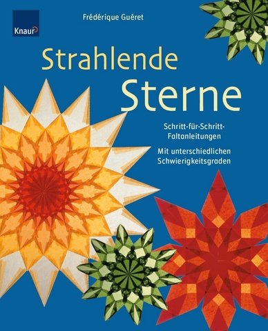Stock image for Strahlende Sterne: Schritt-fr-Schritt Faltanleitungen Mit unterschiedlichen Schwierigkeitsgraden Guret, Frdrique for sale by Volker Ziesing