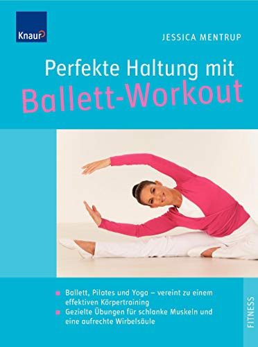 Stock image for Perfekte Haltung mit Ballett-Workout: Ballett, Pilates und Yoga - vereint zu einem effektiven Krpertraining; Gezielte bungen fr schlanke Muskeln und eine aufrechte Wirbelsule for sale by medimops