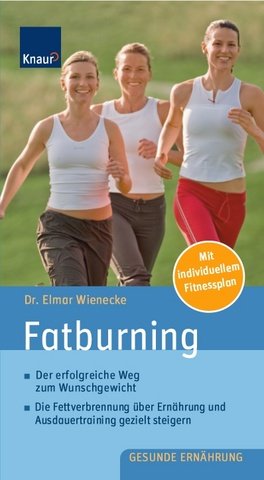 Beispielbild fr Fatburning: Der erfolgreiche Weg zum Wunschgewicht; Die Fettverbrennung ber Ernhrung und Ausdauertraining gezielt steigern zum Verkauf von medimops