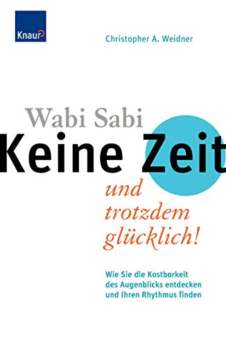 Imagen de archivo de Wabi Sabi - Keine Zeit und trotzdem glcklich: Wie Sie die Kostbarkeit des Augenblicks entdecken und Ihren Rhythmus finden a la venta por Leserstrahl  (Preise inkl. MwSt.)