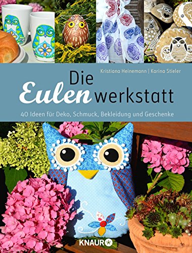 Stock image for Die Eulenwerkstatt: 40 Ideen fr Deko, Schmuck, Bekleidung und Geschenke for sale by medimops