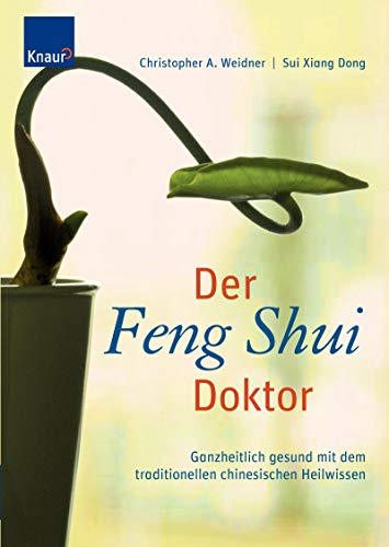 Der Feng-Shui-Doktor Ganzheitlich gesund mit dem traditionellen chinesischen Heilwissen